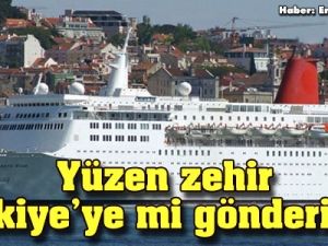 Yüzen zehir Türkiye'ye mi gönderildi?