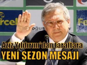 Aziz Yıldırım'dan Fenerbahçe taraftarına yeni sezon mesajı