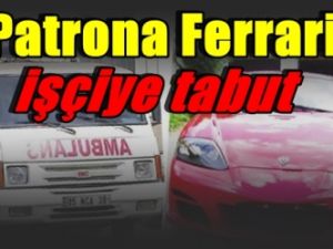 Patrona Ferrari işçiye tabut