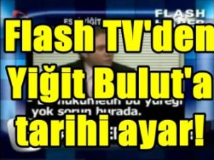 Flash TV'den Yiğit Bulut'a tarihi ayar!