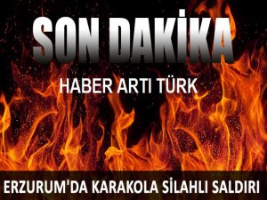 ERZURUM'DA JANDARMA KARAKOLUNA HAİN SALDIRDI