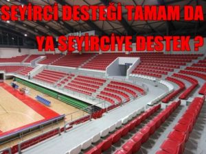 SEYİRCİ DESTEĞİ ve SEYİRCİYE DESTEK !