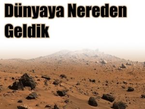 Dünya'ya Mars'tan mı Geldik