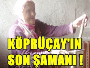 Köprüçay’ın son Şamanı!