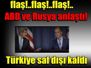 Flaş;ABD ve Rusya anlaştı! Türkiye saf dışı kaldı