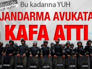 Jandarma avukata kafa attı