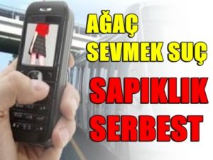 Ağaç Sevmek Suç Sapıklık Serbest