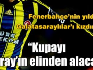 Kupayı G.Saray’ın elinden alacağız