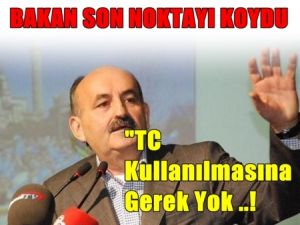 Sağlık Bakanı; TC. Kullanılmasına Gerek Yok