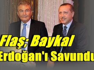 Flaş; Baykal Erdoğan'ı Savundu