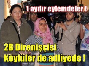 2B Direnişçisi Köylüler Adliyede !