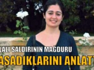 Palalı Saldırının Mağduru Yaşadıklarını Anlattı