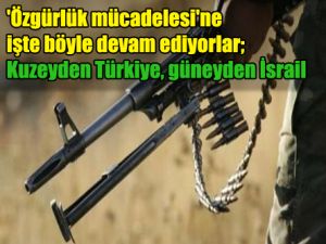 Kuzeyden Türkiye, güneyden İsrail