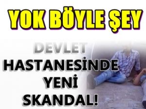 Devlet hastanesinde skandal!