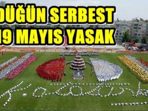 Düğün Serbest 19 Mayıs Kutlama Yasak !