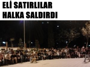 Eli Satırlı Yandaşlar Halka Saldırdı