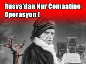Rusya'dan Nur Cemaatine Operasyon
