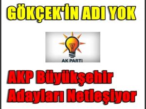 AKP'de Büyükşehir Adayları Netleşiyor