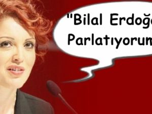 Bilal Erdoğan'ı Parlatıyorum