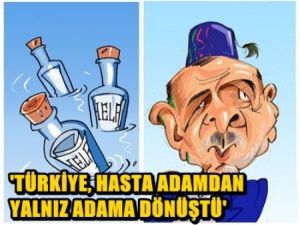 'Türkiye hasta adamdan yalnız adama dönüştü'