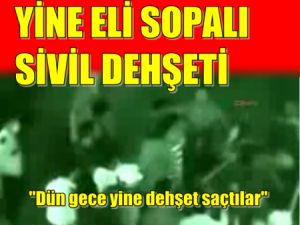 İzmir'de Eli sopalı Siviller Dün Gecede İş başındaydı