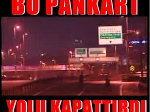 D100'ü trafiğe kapattıran pankart!