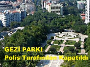 SON DAKIKA.: GEZI PARKI KAPATILDI