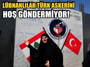 Lübnanlılar Türk askerini hoş göndermiyor