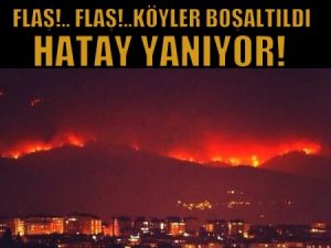 Flaş!..Flaş!..Köyler boşaltıldı Hatay Yanıyor!