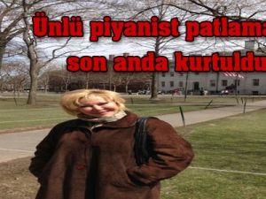 Ünlü piyanist patlamalardan son anda kurtuldu