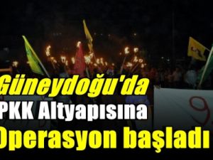 Güneydoğu'da PKK Altyapısına Operasyon başladı