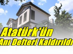 Atatürk'ün Anı Defteri Kaldırıldı