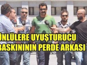 Ünlülere yapılan uyuşturucu operasyonunun perde arkası