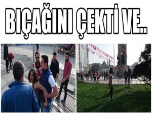 BIÇAKLI GENÇ KIZ, TAKSİM MEYDANI'NI KARIŞTIRDI