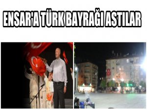 ENSAR VAKFINI TÜRK BAYRAĞI İLE SAKLADILAR
