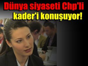 Dünya siyaseti Chp'li kader'i konuşuyor!