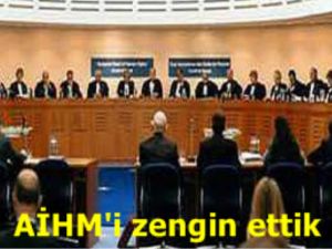 AİHM'i zengin ettik
