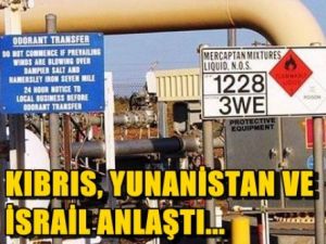 Kıbrıs,Yunanistan ve İsrail anlaştı...