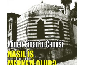 Mimar Sinan'ın Camisi Nasıl İş Merkezi Olur?