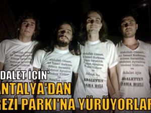 'Adalet' için Antalya'dan Gezi Parkı'na yürüyorlar!