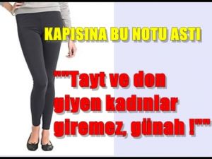 ‘Tayt-Don’ giyen kadınlar Giremez.