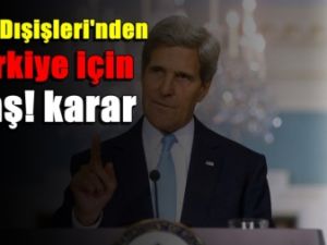 ABD Dışişleri'nden Türkiye için Flaş!  karar