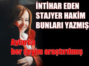İntihar Eden Stajyer Hakim Bunları Yazmış