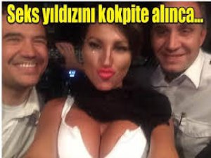KOKPİTE ALINAN SEKS YILDIZI PİLOTLARIN BAŞINI YAKTI