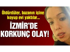 İZMİR'DE VAHŞET; GENÇ KADINI ÖLDÜRÜP YAKTILAR