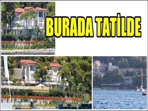 İŞTE ERDOĞAN'IN GİZLİCE TATİL YAPTIĞI VİLLA