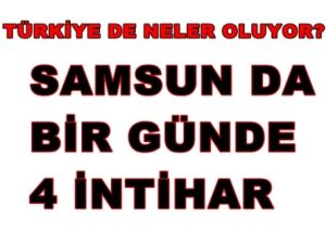 Samsun'da 1 Günde 4 İntihar Birden