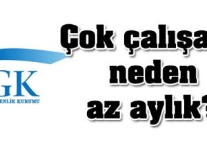 Çok çalışana az aylık!..