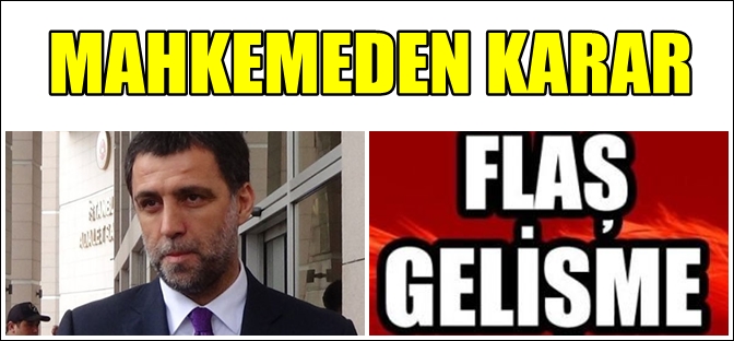 HAKAN ŞÜKÜR HAKKINDA FLAŞ GELİŞME