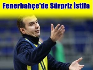 Fenerbahçe'de sürpriz istifa